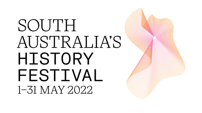 South Australia’s History Festival 2022